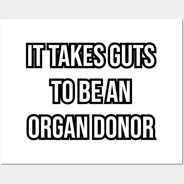 It takes guts to be an organ donor. Wall Art by Among the Leaves Apparel